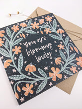 Load image into Gallery viewer, ‘You Are Blooming Lovely’ Greeting Card