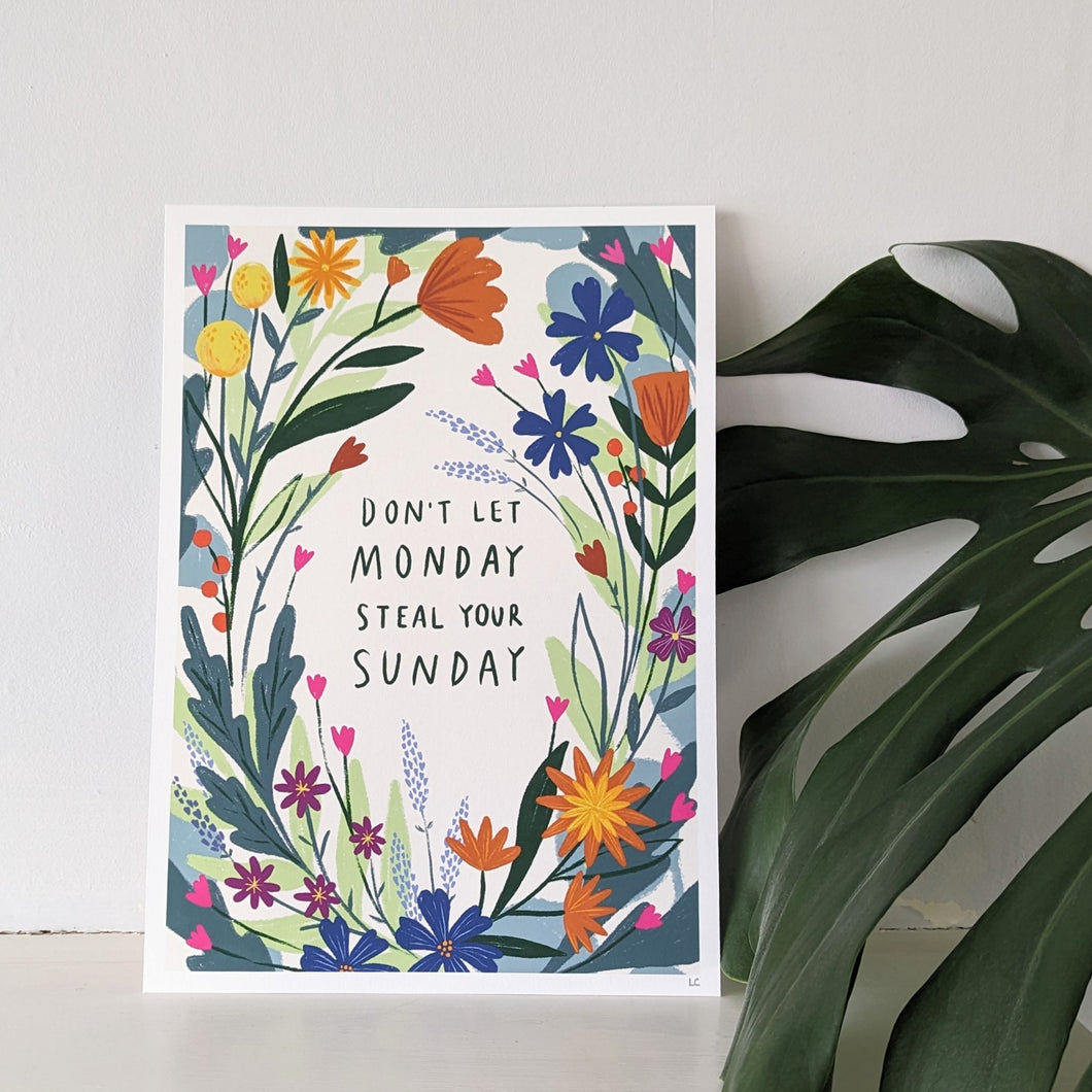 Don't Let Monday Steal Your Sunday - Fine Art Print