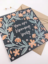 Load image into Gallery viewer, ‘You Are Blooming Lovely’ Greeting Card
